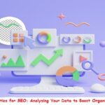 Web Analytics for SEO: Analyzing Your Data to Boost Organic Traffic